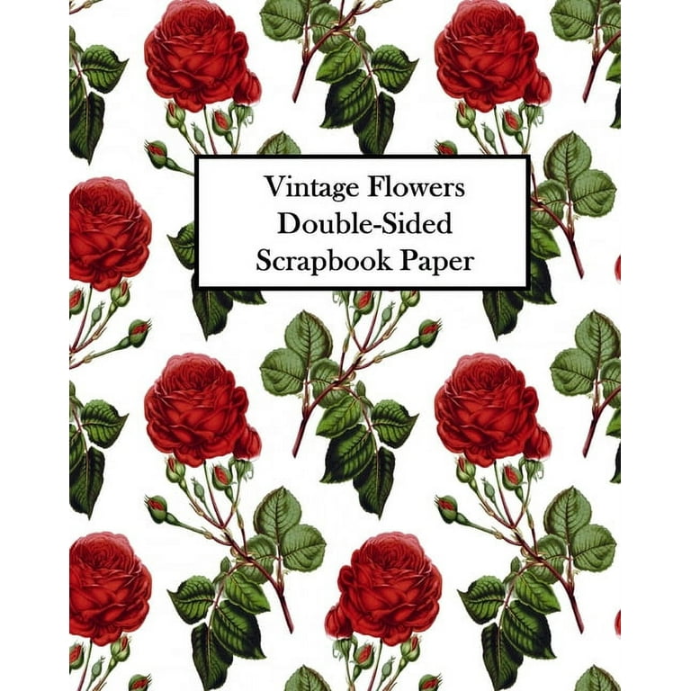 Vintage Flowers Double-Sided Scrapbook Paper: 20 Sheets: 40 Designs For Decoupage, Scrapbooks and Junk Journals [Book]