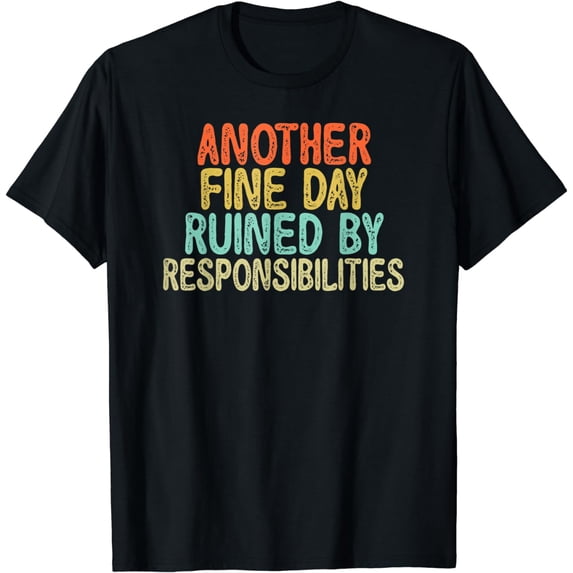 Vintage Funny Another fine day ruined by responsibilities T-Shirt