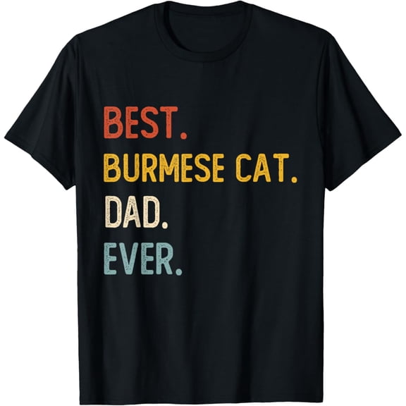 Vintage Funny Dad Shirt Best Burmese Cat Dad Ever Shirt Fathers Day T-Shirt S-5XL Trending Birrthday Tee Gifts Vintage Tee -Birthday Gifts