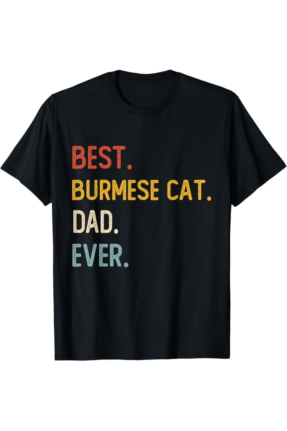 Vintage Funny Dad Shirt Best Burmese Cat Dad Ever Shirt Fathers Day T-Shirt S-5XL Trending Birrthday Tee Gifts Vintage Tee -Birthday Gifts