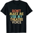 thumbnail image 1 of Vintage Funny Don't Make Me Use My Theatre Voice Womens T-Shirt Black 2X-Large, 1 of 5