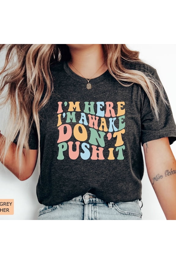 Vintage Funny Gamer Shirts With Sayings I'M Here I'M Awake Don'T Push It Women - Perfect Gifts For Everyone