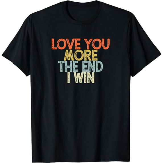 Vintage Funny Love You More The End I Win T-Shirt
