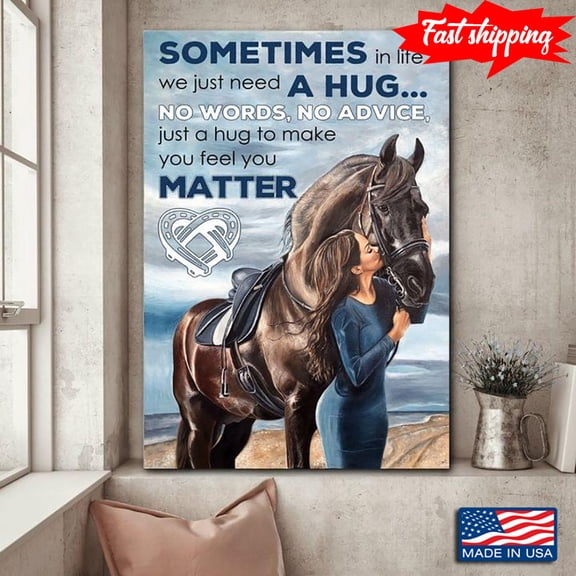 Vintage Girl Kissing Horse Sometimes In Life We Just Need A Hug No Words No Advice Just A Hug To Make You Feel Matter 11 x 17 Inch Poster