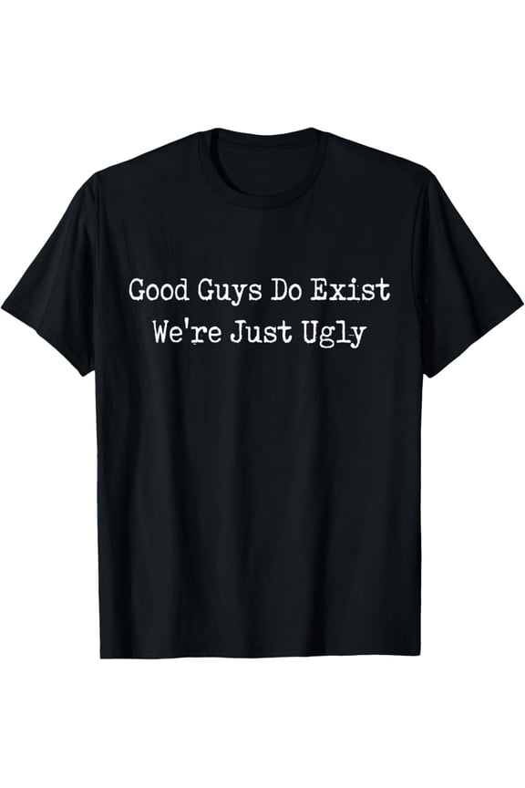 Vintage Good Guys Do Exist We're Just Ugly Funny Fathers Day T-Shirt S-5XL - Trending Birrthday Tee Gifts Vintage Tee -Birthday Gifts