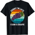 thumbnail image 1 of Vintage Grape Sorry I'm Late I Saw A Grape Fruit Lover T-Shirt, 1 of 4