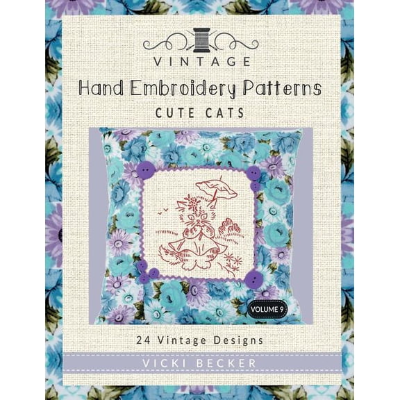 Vintage Hand Embroidery Patterns Vintage Hand Embroidery Patterns Cute Cats: 24 Authentic Vintage Designs, Book 9, (Paperback)