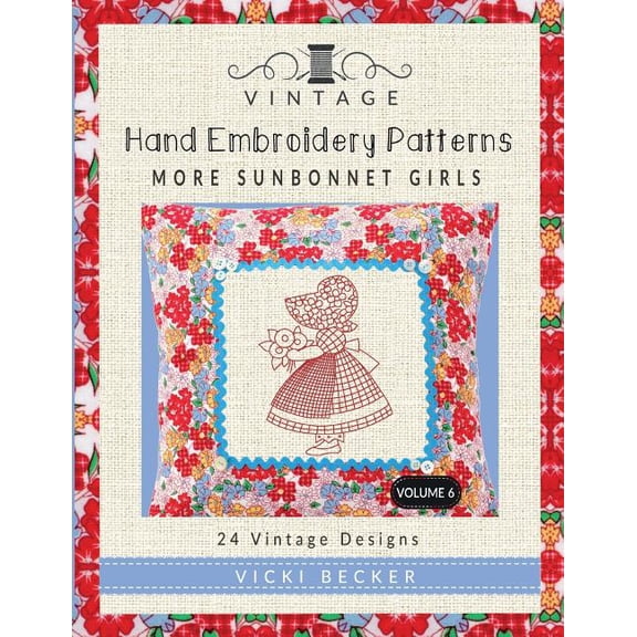 Vintage Hand Embroidery Patterns Vintage Hand Embroidery Patterns More Sunbonnet Girls: 24 Authentic Vintage Designs, Book 6, (Paperback)