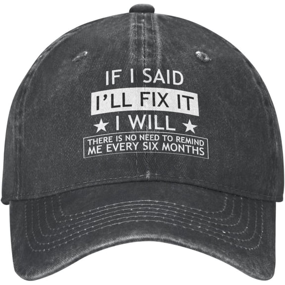 Vintage Hats for Men If I Said I'll Fix It I Will There is No Need to Reminds Me Every Six Months Fashionable Hat
