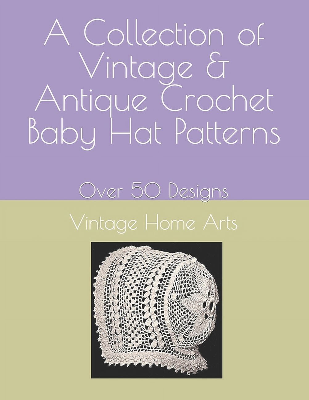 Vintage Home Arts Reprints of Vintage Crochet and Knitting Pattern Books: A Collection of Vintage & Antique Crochet Baby Hat Patterns (Paperback)