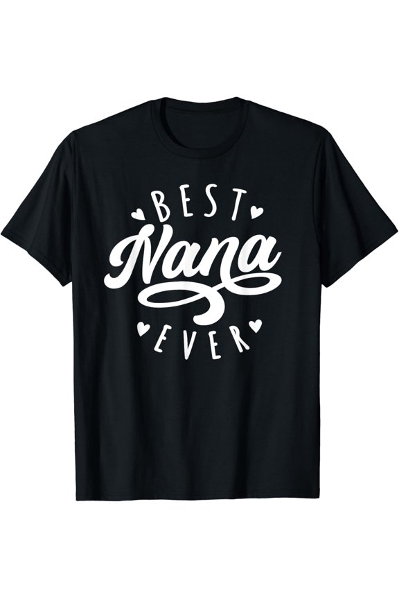 Vintage Hot trending Best Nana Ever - Modern Calligraphy Font Mother'S Gift Nana T-Shirt - Birthday Gifts