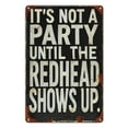 thumbnail image 1 of Vintage Humor Metal Sign "It's Not a Party Until The Redhead Shows Up" - Rustic Iron Wall Decor for Street, Yard, Mall, Garage, Cafe, Home, Bar, Kitchen, Restaurant, Man Cave, Bathroom, Bedroom, 1 of 7