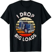 Vintage I Drop Big Loads Semi Truck Trucking Driver Trucker T-Shirt