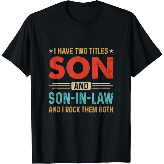 Vintage I Have Two Titles Son And Son-In-Law Vintage Retro T-Shirt Size S-5Xl Best Birthday Gifts