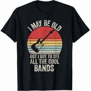 Vintage I May Be Old But I Got To See All The Cool Bands Tee Gift T-Shirt