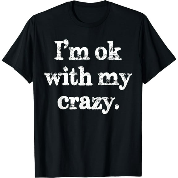 Vintage I'm Ok With My Crazy Funny T-Shirt