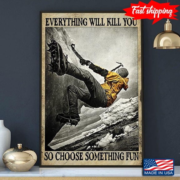 Vintage Ice Climbing Everything Will Kill You So Choose Something Fun 24 x 36 Inch Poster