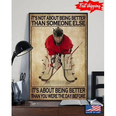 Vintage Ice Hockey Player It’s Not About Being Better Than Someone Else It’s About Being Better Than You Were The Day Before 11 x 17 Inch Poster