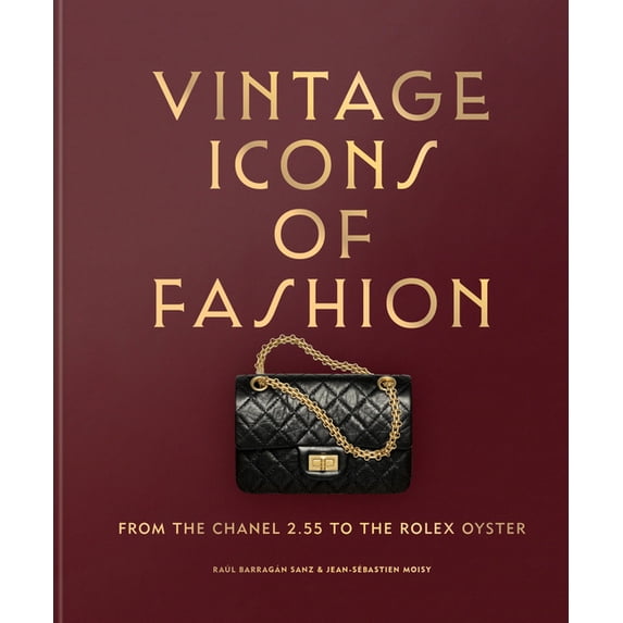 Vintage Icons of Fashion: From the Chanel 2.55 to the Rolex Oyster, (Hardcover)
