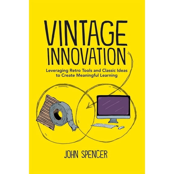 Vintage Innovation: Leveraging Retro Tools and Classic Ideas to Design Deeper Learning Experiences (Paperback)