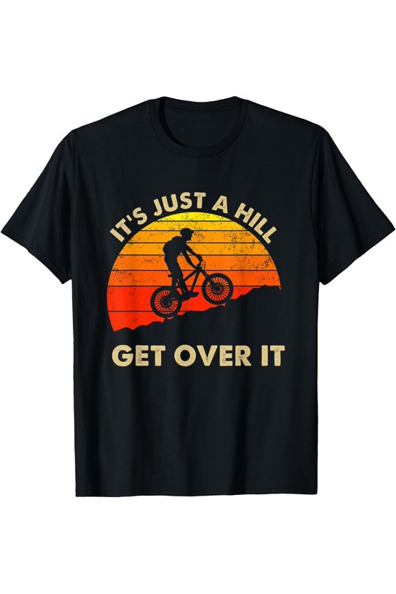 Vintage Just A Hill Get Over It Mountain Biking Bmx Cycling T-Shirt, Unisex T-Shirt
