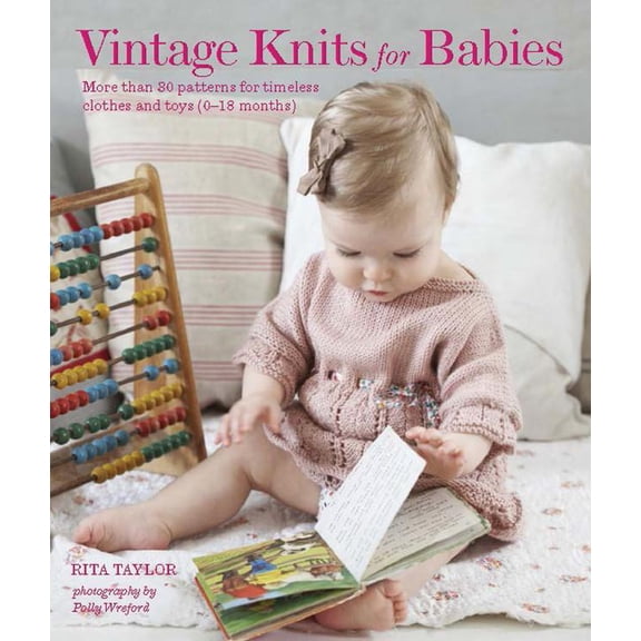 Pre-Owned Vintage Knits for Babies: 30 Patterns for Timeless Clothes, Toys and Gifts (0-18 Months) (Hardcover) by Rita Taylor