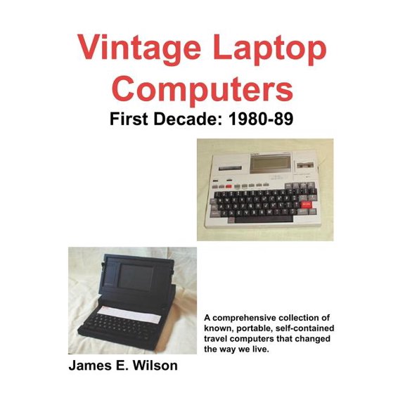 Vintage Laptop Computers: First Decade: 1980-89, (Paperback)