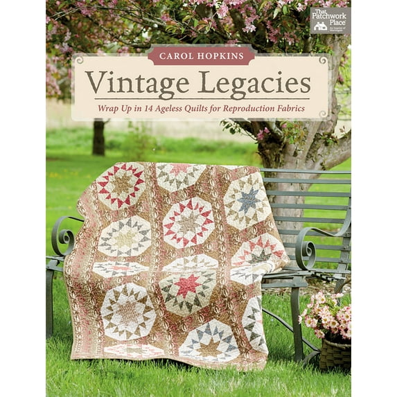 Vintage Legacies: Wrap Up in 14 Ageless Quilts for Reproduction Fabrics (Other)