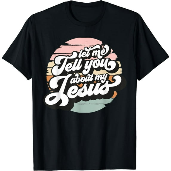Vintage Let Me Tell You About My Jesus Christian Believers T-Shirt