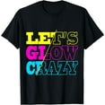 thumbnail image 1 of Vintage Lets A Glow Crazy 80's 90's Outfit For Women Men T-Shirt, 1 of 3