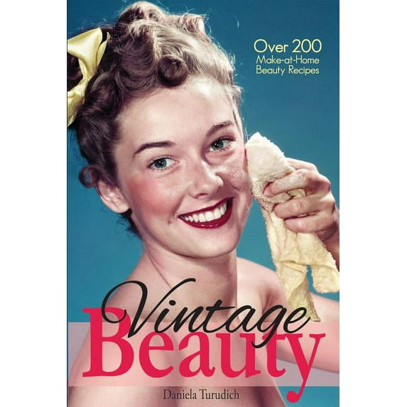 Vintage Living: Vintage Beauty : Over 200 Make-at-Home Beauty Recipes (Paperback)