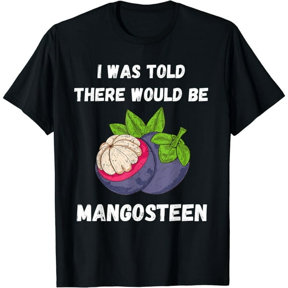 Vintage Mangosteen I Was Told There Would Be Mangosteen T-Shirt