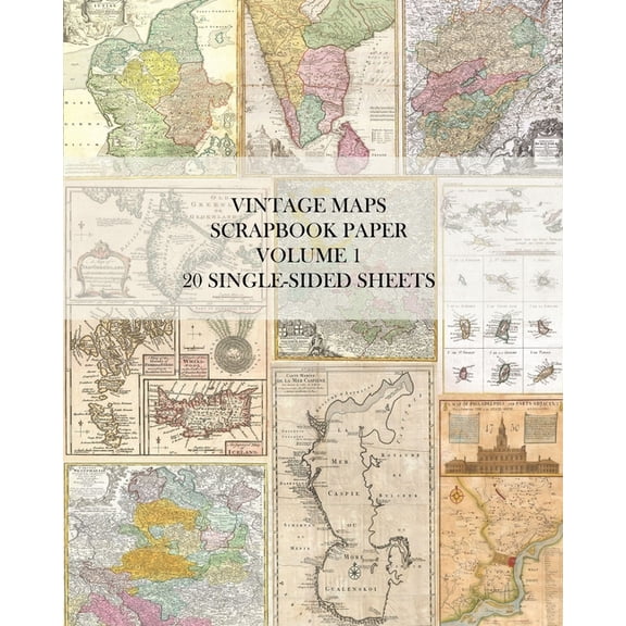 Vintage Maps Scrapbook Paper Volume 1: 20 One-Sided Sheets: Decorative Paper for Junk Journals, Collage and Decoupage, (Paperback)