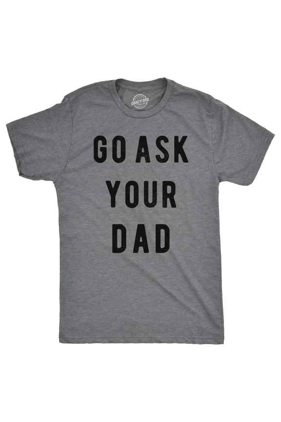 Vintage Mens Go Ask Your Dad T Shirt Funny Fathers Day Ideas Hilarious Tee - Perfect Gifts For Everyone
