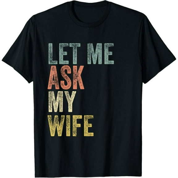 Vintage Mens Let me ask my Wife Husband Couple Humor T-Shirt