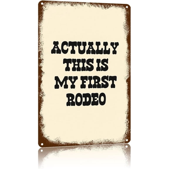 Vintage Metal Sign Actually This Is My First Rodeo,Text Art Poster Home Wall Decor, Suitable For Walls, Doors, And FencesAluminum Printed Plaque 812Inch