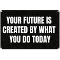 thumbnail image 1 of Vintage Metal Sign Aluminum Sign Your Future is Created by What You DO Today Tin Sign Retro Wall Decor for Home, Cafe, and Garden for Home Decor 8x12 inch, 1 of 5
