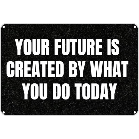 Vintage Metal Sign Aluminum Sign Your Future is Created by What You DO Today Tin Sign Retro Wall Decor for Home, Cafe, and Garden for Home Decor 8x12 inch