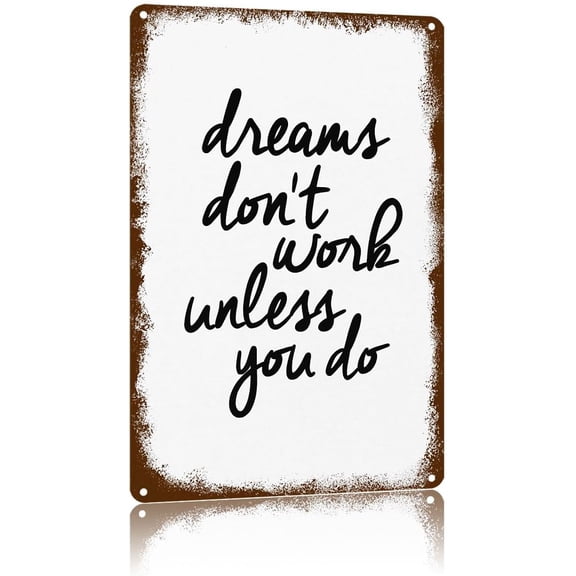 Vintage Metal Sign Dreams Don’T Work Unless You Do,Text Art Poster Home Wall Decor, Suitable For Walls, Doors, And Fences,Aluminum Printed Plaque 8×12Inch