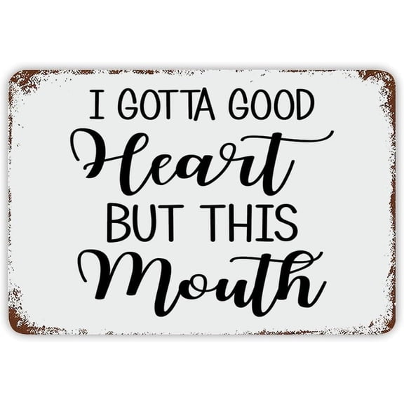 Vintage Metal Sign I Gotta Good Heart, But This Mouth Tin Signs Inspirational Quotes Decor Metal Plaque Funny Humor Theme Wall Door Plaque Antique Decor Iron Painting for Farmhouse Home Office