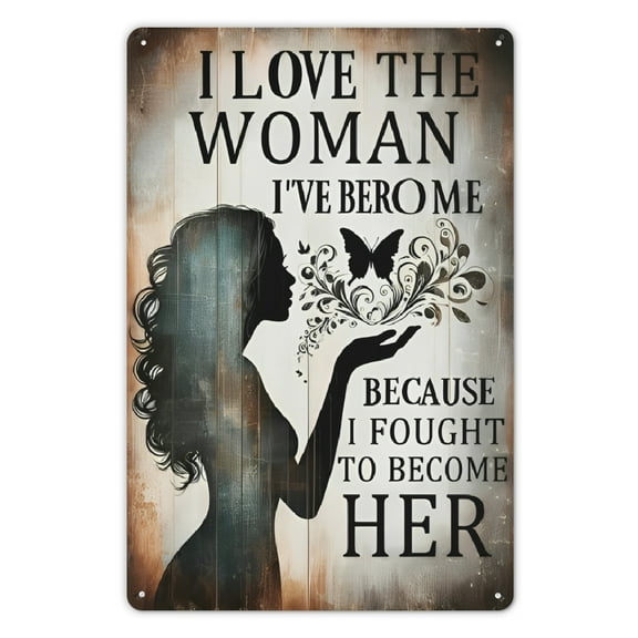Vintage Metal Sign: 'I Love The Woman I'Ve Become Because I Fought to Become Her' - 8X12 Inch Wall Art for Home, Kitchen, Garage, Man Cave, Or Woman'S Den Decorative Sign &amp; Plaque