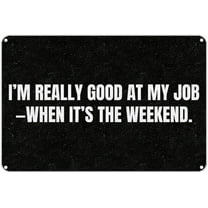 Vintage Metal Sign I‘M Really Good at My JOBu2014WHEN IT‘S The Weekend. Tin Sign Christmas Decor Retro Wall Decor for Home Coffee Bar Funny Aluminum Sign 8x12 inch.