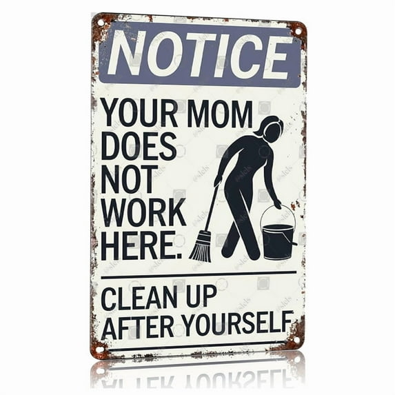 Vintage Metal Sign Notice Your Does Not Work Here Clean Up After Yourself Aluminum Poster 12x16 Inch Funny Wall Decor for Home Office Bar Cafe Bedroom Living Room Gym