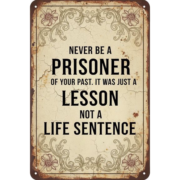 Vintage Metal Tin Sign 8X12 Inches Inspirational Tin Sign - 'Never Be A Prisoner Of Your Past' Wall Decor For Home And Office Custom Private Property Signs Outdoor