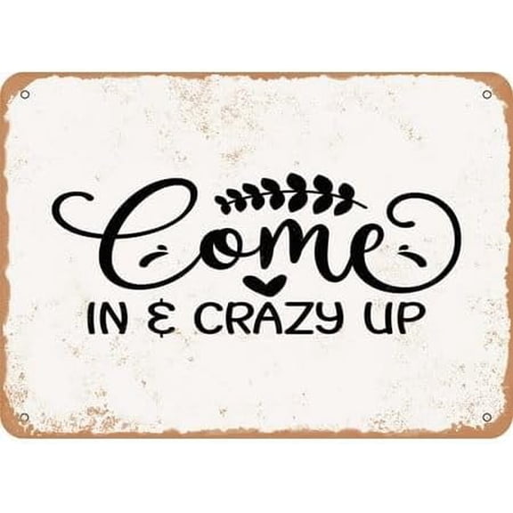 Vintage Metal Tin Sign 8x12 inch Come In and Crazy Up Retro Wall Decor for Home, Cafe, and Garden - Aluminum Sign for Men & Women