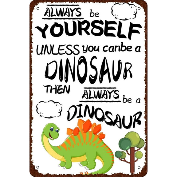 Vintage Metal Tin Sign Always Be Yourself Unless You Can be a Dinosaur Wall Decor Retro Art Funny Decorations Home Bar Pub Cafe Farm Room Plaque Posters (Aluminum) Size: 8 x 12 inch