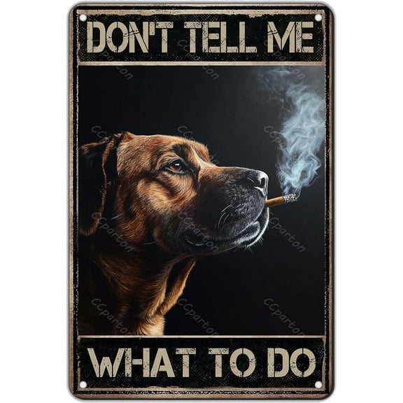 Vintage Metal Tin Sign Dont Tell Me What To Do Funny Dog Smoking Cigarette Retro Wall Art Decor for Home Bar Office Garage Cafe 8x12 Inch Aluminum Poster