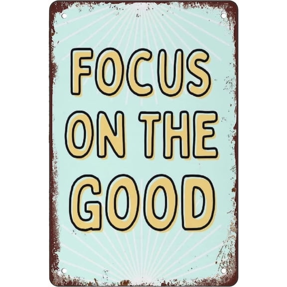 Vintage Metal Tin Sign Focus On The Good Motivational Wall Decor Aluminum Plaque For Home Office Bar Cafe Garage Garden Retro Art 8x12 Inches Inspirational Quote Sign Rustic Farmhouse Decor