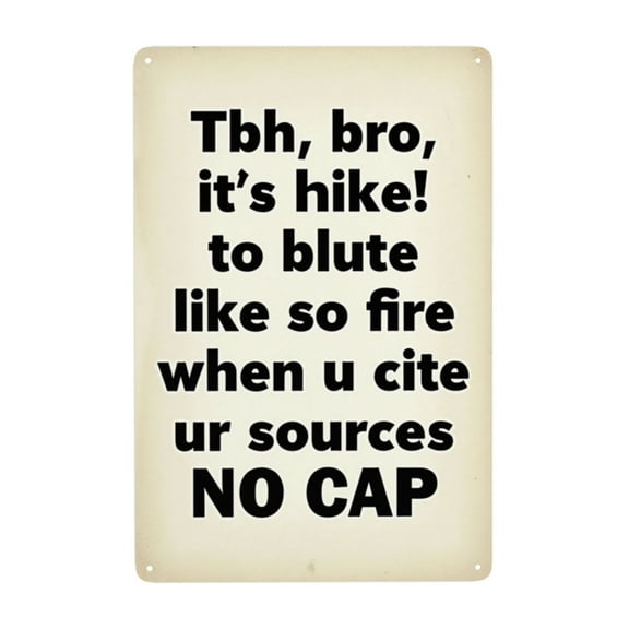 Vintage Metal Tin Sign Funny Bro Quote Wall Decor Tbh Bro It's Hike To Blute Like So Fire When U Cite Ur Sources No Cap Metal Sign 8x12 Inch Home Decor Man Cave Decor Office Decor Bar Decor