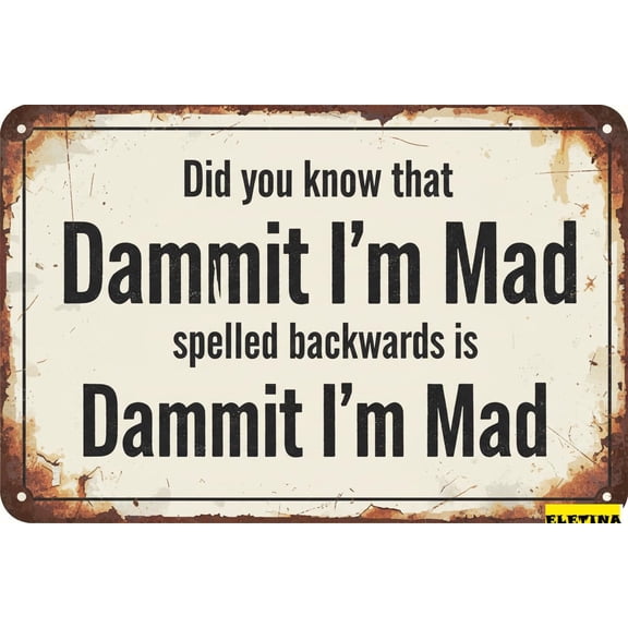 Vintage Metal Tin Sign Did Gou Know That Dammit I'm Mad Spelled Backwards Is Dammit I'm Mad S Funny Sarcasm Poster Home Office Wall Decor Plaque 8x12 Inch